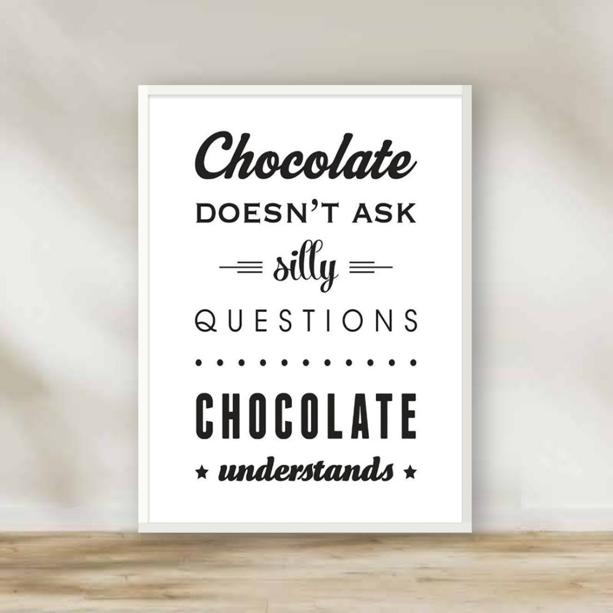 Chocolate doesn't ask silly questions White Frame – kitchen wall art | برواز أبيض Chocolate doesn't ask silly questions