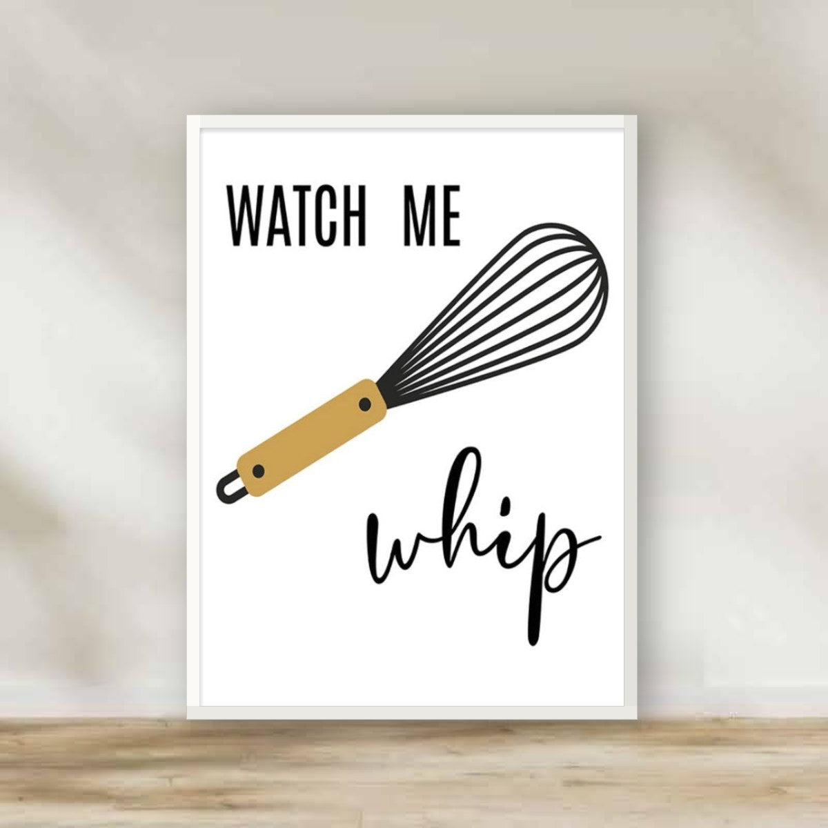 Watch Me Whip Frame 2.0 – kitchen wall art | برواز أبيض "Watch me Whip" (white frame)